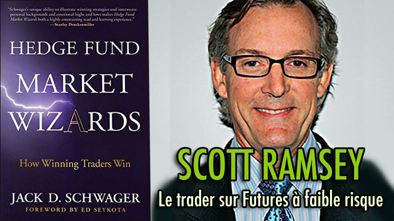 Scott Ramsey - Le trader sur Futures à faible risque (Hedge Fund Market Wizards)