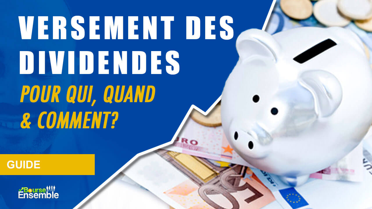 Versement Des Dividendes: Pour Qui, Quand & Comment? – Bourse Ensemble