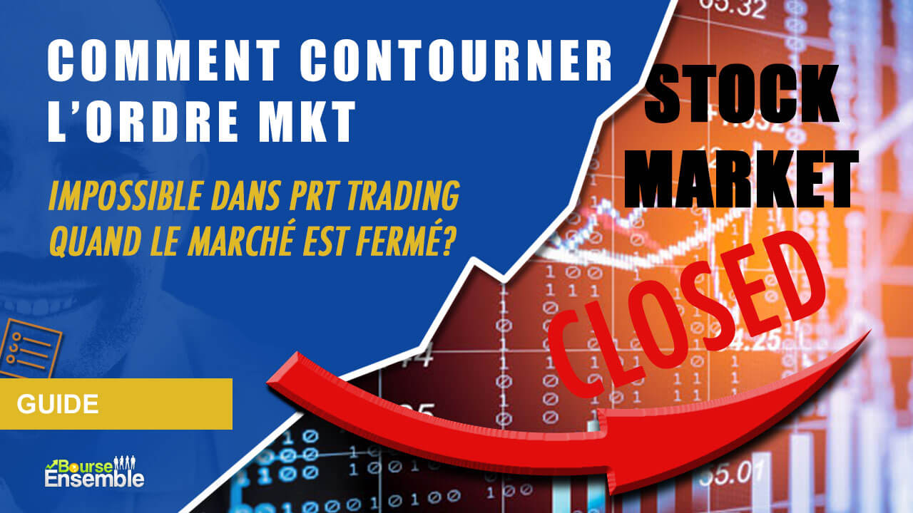 Comment contourner l'ordre MKT impossible dans PRT Trading quand le marche&#769; est ferme&#769;?