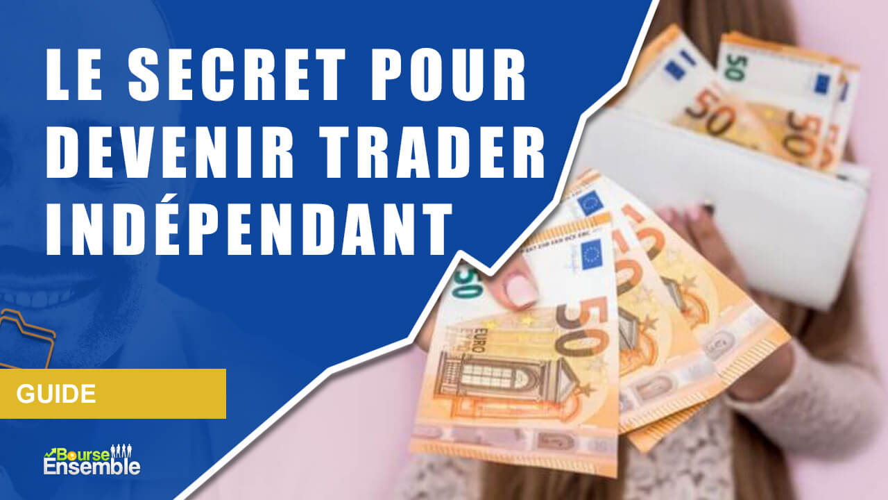 Devenir Trader Indépendant : Le Secret Pour Y Parvenir – Bourse Ensemble